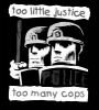 Too little justice - Too many Cops